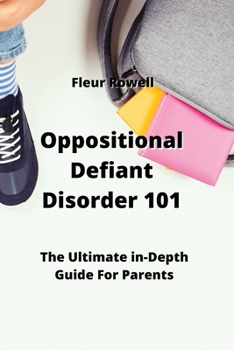 Paperback Oppositional Defiant Disorder 101: The Ultimate in-Depth Guide For Parents Book