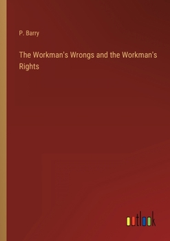 Paperback The Workman's Wrongs and the Workman's Rights Book