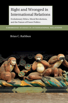 Paperback Right and Wronged in International Relations: Evolutionary Ethics, Moral Revolutions, and the Nature of Power Politics Book