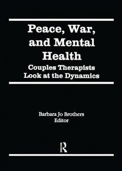Hardcover Peace, War, and Mental Health: Couples Therapists Look at the Dynamics Book