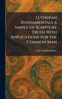 Hardcover Lutheran Fundamentals a Simple of Scripture Truth With Applications for the Common Man Book