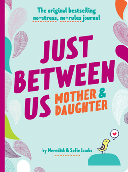 Diary Just Between Us: Mother & Daughter Revised Edition: The Original Bestselling No-Stress, No-Rules Journal Book