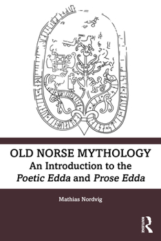 Old Norse Mythology: An Introduction to the Poetic Edda and Prose Edda