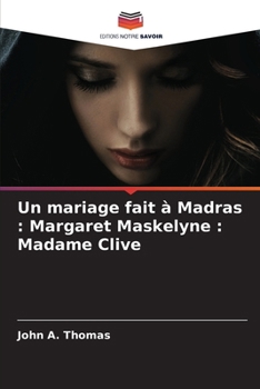 Un mariage fait à Madras: Margaret Maskelyne: Madame Clive (French Edition)