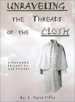 Paperback Unraveling the Threads of the Cloth: A Father's Legacy to His Family Book