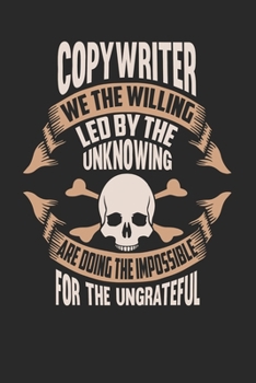 Copywriter We The Willing Led By The Unknowing Are Doing The Impossible For The Ungrateful: Copywriter Notebook Copywriter Journal Handlettering Logbook 110 DOT GRID Paper Pages 6 x 9