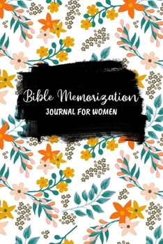 Bible Memorization Journal for Women: Bible Memory Verse Guide - Practical Resource To Aid Godly Christian Women In the Memorization of Scripture - Beautiful Floral Themed Cover and Interior