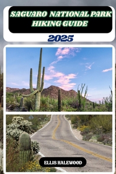 Saguaro National Park Hiking Guide 2025 (TrailWise: The 2025 Hiking Series)