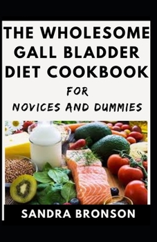Paperback The Wholesome Gall Bladder Diet Cookbook For Novices And Dummies Book