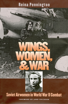 Wings, Women, and War: Soviet Airwomen in World War II Combat (Modern War Studies) - Book  of the Modern War Studies