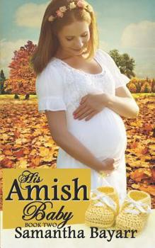 His Amish Baby 2 - Book #2 of the His Amish Baby