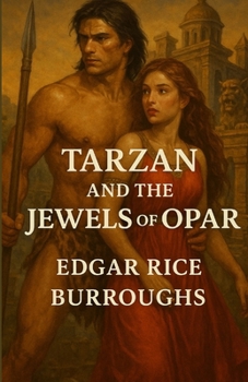 Tarzan And The Jewels Of Opar: An Illustrated Edition with Author Biography, Summary and Character Guide