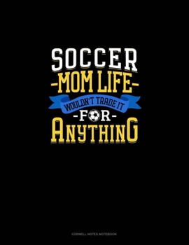 Paperback Soccer Mom Life Wouldn't Trade It For Anything: Cornell Notes Notebook Book