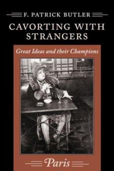 Hardcover Cavorting with Strangers: Great Ideas and Their Champions: Paris Book