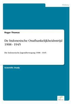 Paperback De Indonesische Onafhankelijkheidsstrijd 1908 - 1945: Die Indonesische Jugendbewegung 1908 - 1945 [Dutch] Book