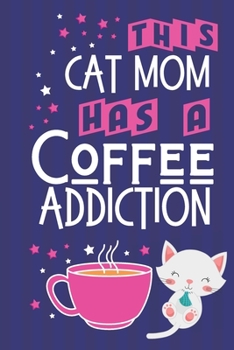 Paperback This Cat Mom Has a Coffee Addiction: Cat Mom Gifts: Novelty Pink & Blue Notebook or Journal Book