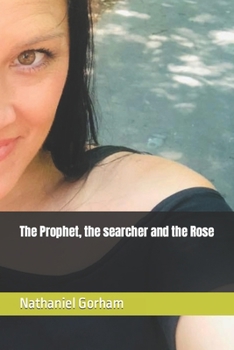 The Prophet, the searcher and the Rose