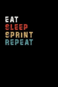 Paperback Eat Sleep Sprint Repeat Funny Sport Gift Idea: Lined Notebook / Journal Gift, 100 Pages, 6x9, Soft Cover, Matte Finish Book