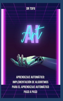 Paperback Aprendizaje Automático: Implementación de algoritmos para el aprendizaje automático paso a paso [Spanish] Book