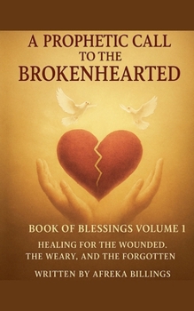 A Prophetic call to the Brokenhearted (Book of Blessings Volume 1)