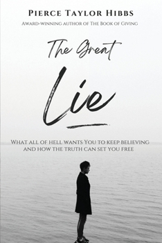 Paperback The Great Lie: What All of Hell Wants You to Keep Believing Book