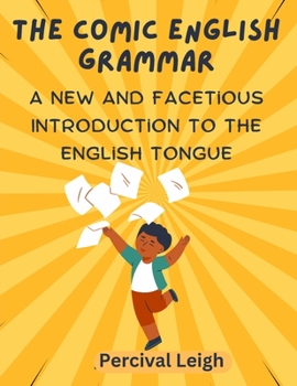 Paperback The Comic English Grammar: A New and Facetious Introduction to the English Tongue Book