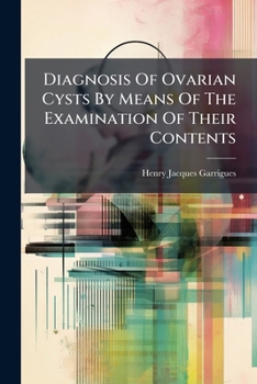 Diagnosis Of Ovarian Cysts By Means Of The Examination Of Their Contents...