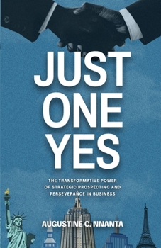 Paperback Just One Yes: The Transformative Power of Strategic Prospecting and Perseverance in Business Book