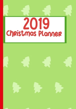 2019 Christmas Planner: Keep Organized With Your Holiday Gift Buying And Planning