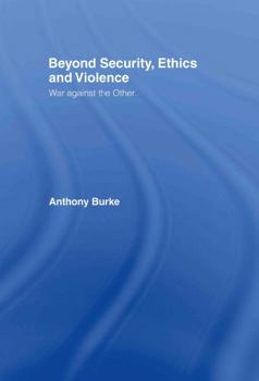 Hardcover Beyond Security, Ethics and Violence: War Against the Other Book