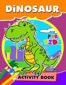 Paperback Dinosaur Activity Book for Kids: Activity book for boy, girls, kids Ages 2-4,3-5,4-8 Game Mazes, Coloring, Crosswords, Dot to Dot, Matching, Copy Draw Book