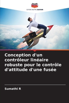 Conception d'un contrôleur linéaire robuste pour le contrôle d'attitude d'une fusée (French Edition)