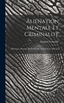 Hardcover Aliénation Mentale Et Criminalité: Historique, Expertise Médico-Légale, Internement: Discours [French] Book