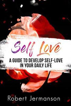 Paperback Self Love: A Guide To Develop Self Love In Your Daily Life Book
