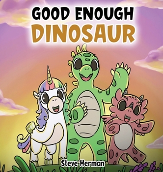 Hardcover Good Enough Dinosaur: A Story about Self-Esteem and Self-Confidence. Book