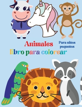 Animales Libro para Colorear, Para niños pequeños: niños pequeños, preescolar y jardín de infancia, páginas educativas fáciles y divertidas para ... 2 a 4 años, de 4 a 8 años