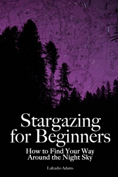 Paperback Stargazing for Beginners: How to Find Your Way Around the Night Sky Book
