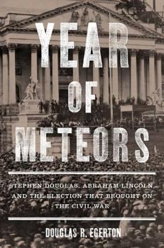 Hardcover Year of Meteors: Stephen Douglas, Abraham Lincoln, and the Election That Brought on the Civil War Book