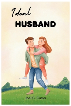 IDEAL HUSBAND: How to be the Truthful, Tolerant, Sympathetic Husband