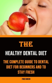 Paperback The Healthy Dental Diet: The Complete Guide to Dental Diet for Beginners and to Stay Fresh Book