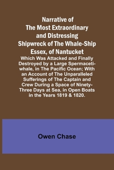 Paperback Narrative of the Most Extraordinary and Distressing Shipwreck of the Whale-ship Essex, of Nantucket; Which Was Attacked and Finally Destroyed by a Lar Book