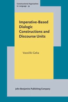 Hardcover Imperative-Based Dialogic Constructions and Discourse Units (Constructional Approaches to Language, 39) Book