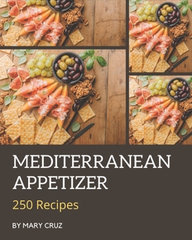 Paperback 250 Mediterranean Appetizer Recipes: Cook it Yourself with Mediterranean Appetizer Cookbook! Book