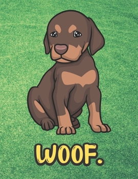 Woof: Cute Doberman Puppy Dog Notebook with Green Grass Background Design and Barking Noise Cover. Perfect Journal for Pet and Dog Lovers of All Ages.