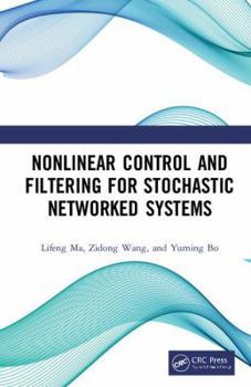 Hardcover Nonlinear Control and Filtering for Stochastic Networked Systems Book