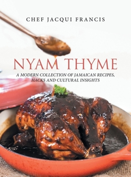 Hardcover Nyam Thyme: A Modern Collection of Jamaican Recipes, Hacks and Cultural Insights Book