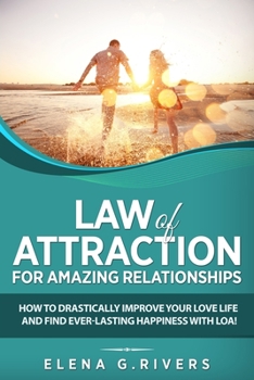 Paperback Law of Attraction for Amazing Relationships: How to Drastically Improve Your Love Life and Find Ever-Lasting Happiness with LOA Book