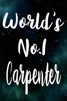 Worlds No.1 Carpenter: The perfect gift for the professional in your life - Funny 119 page lined journal!