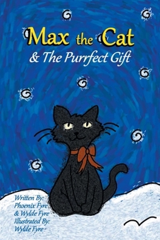 Max the Cat & The Purrfect Gift: For ages 3-5, a holiday journey for little hearts that hold a lot of love!