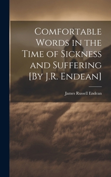 Comfortable Words in the Time of Sickness and Suffering [By J.R. Endean]